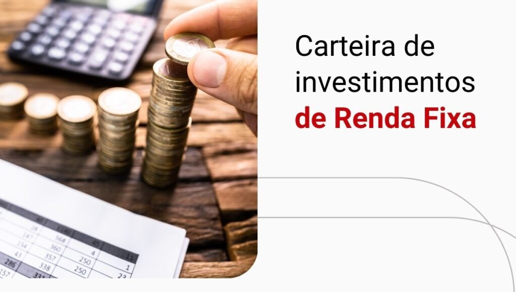 Saiba como montar uma carteira de investimentos de Renda Fixa