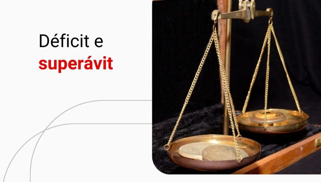 Déficit e Superávit: o que é e como afeta seus investimentos