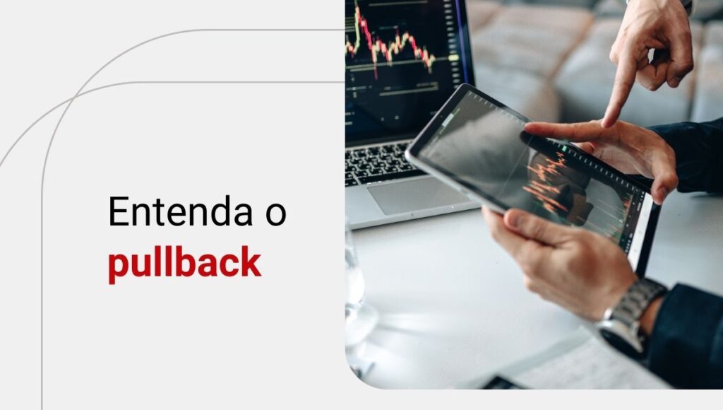 Pullback: entenda como funciona nas operações de trading