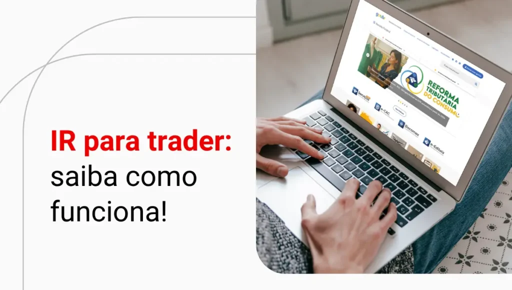 IR para trader: veja como declarar seu Imposto de Renda com facilidade