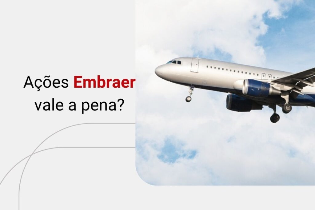 Descubra se comprar ações da Embraer (EMBR3) vale a pena
