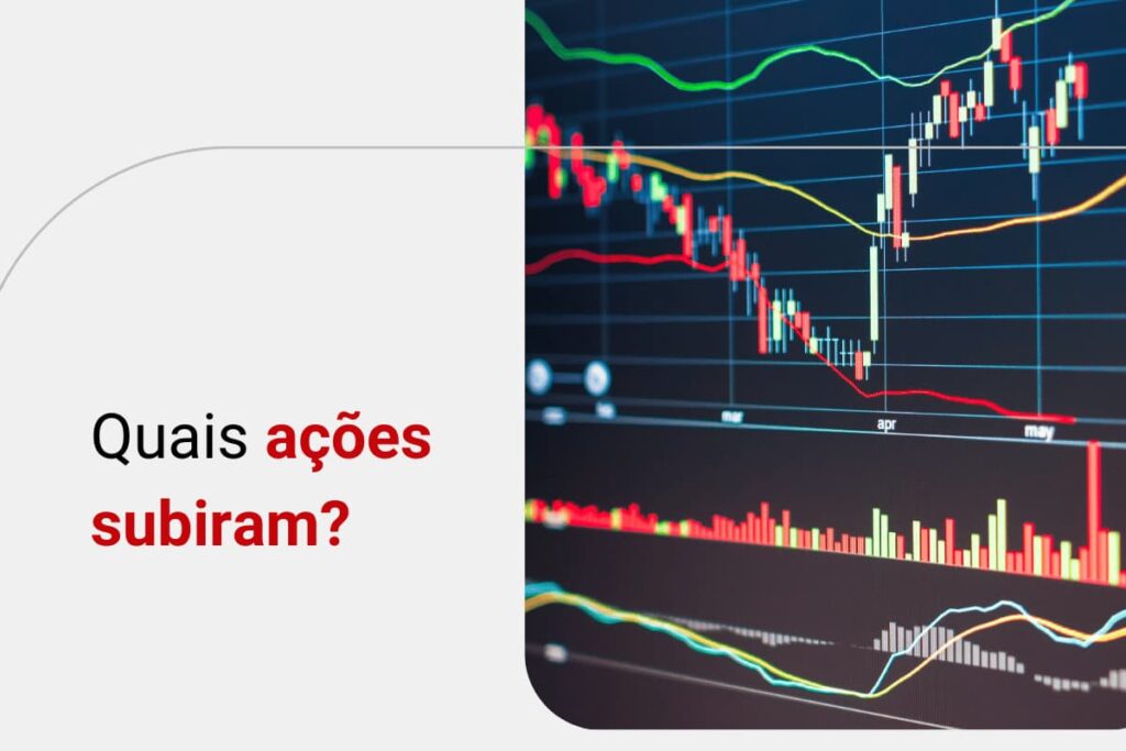 Ações em alta hoje: veja quais empresas estão subindo na Bolsa de Valores