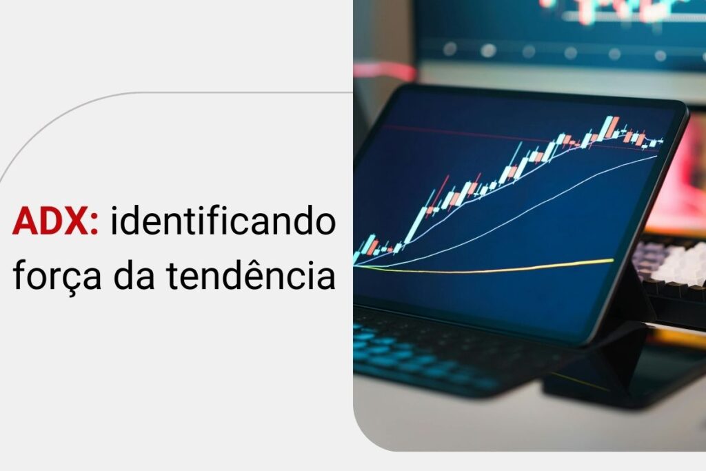 ADX (Average Directional Index): identificando força da tendência