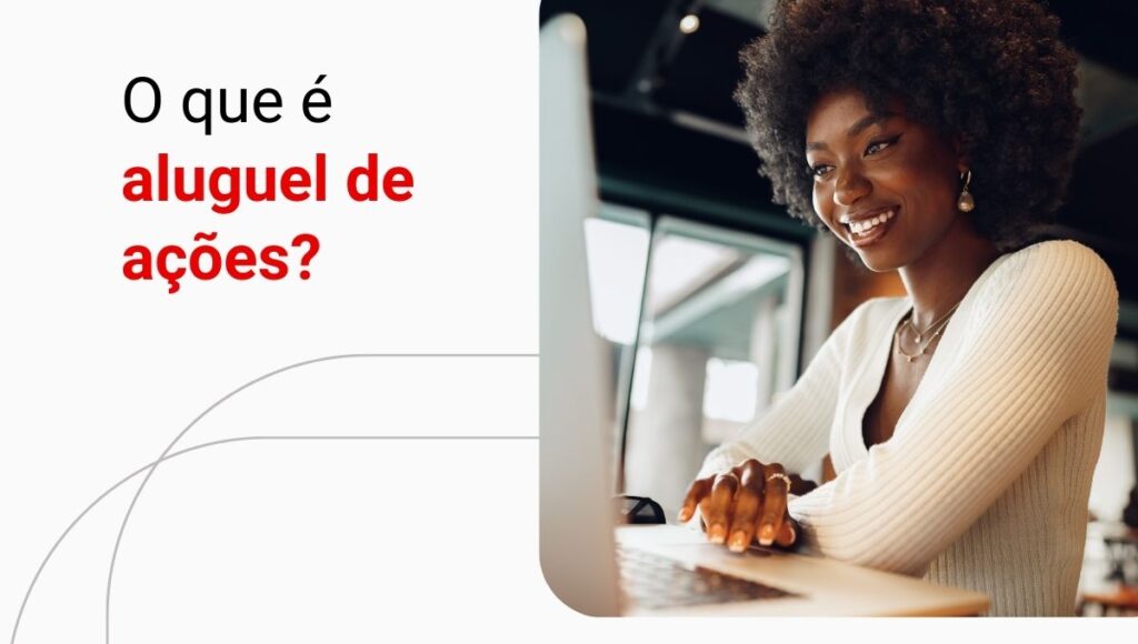 Aluguel de ações: saiba o que é a custódia remunerada e como lucrar com ela