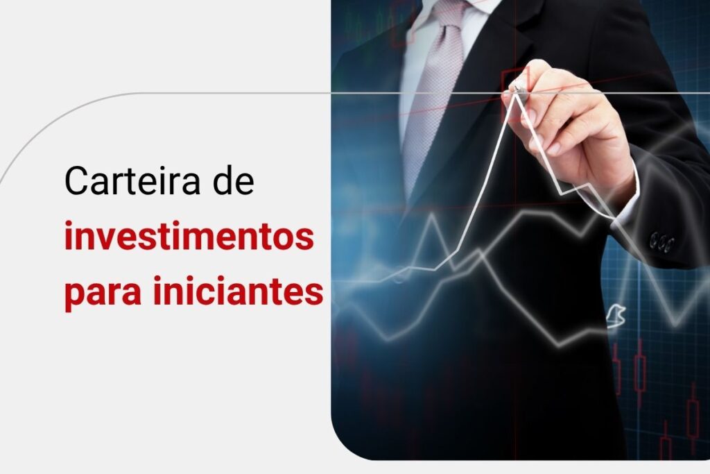 Carteira de investimentos para iniciantes: como montar a sua