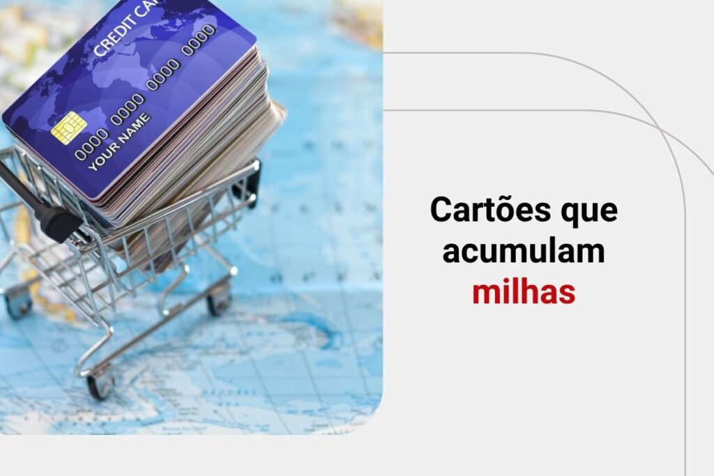 Cartões que acumulam milhas: conheça os melhores para 2025