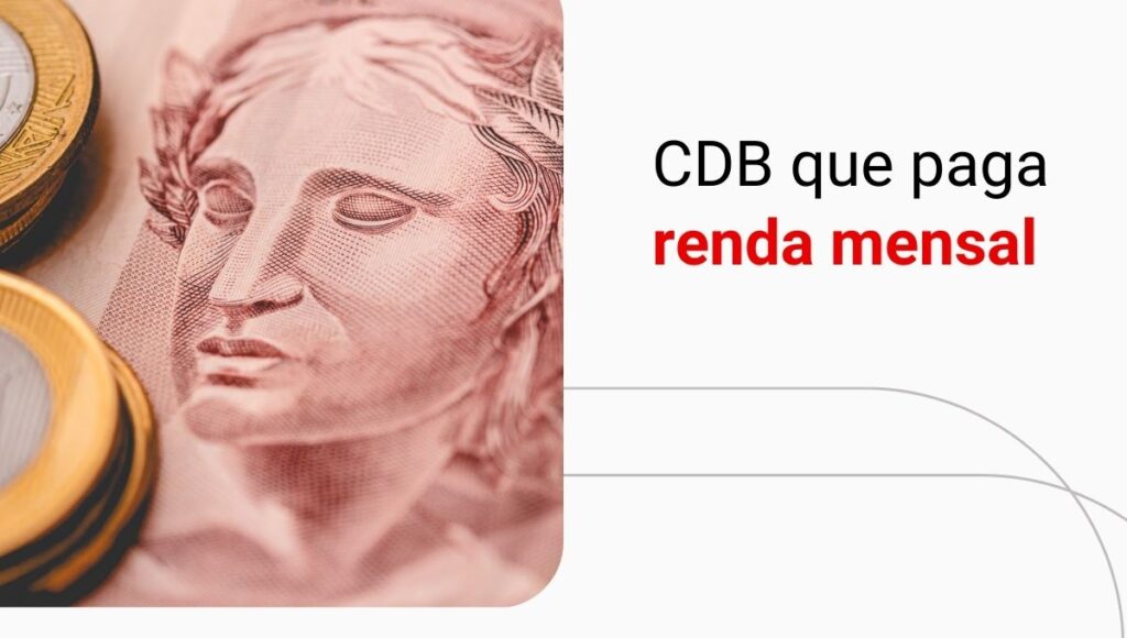 CDB com juros mensais: o que é e quando vale a pena investir?