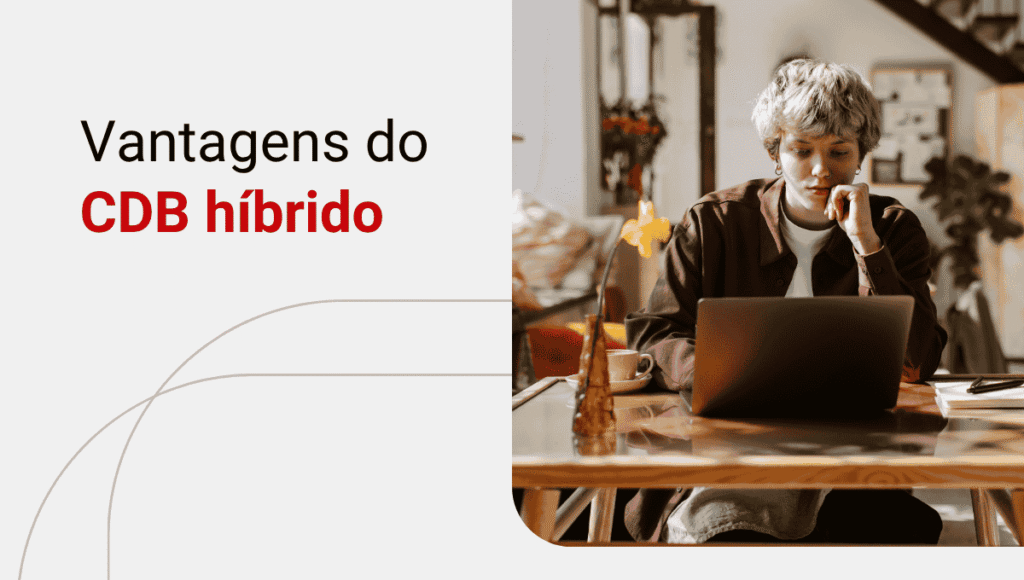 CDB híbrido: o que é e como funciona?