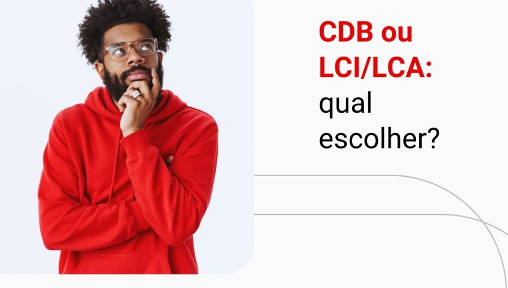CDB ou LCI e LCA: afinal, qual é o melhor e rende mais hoje?