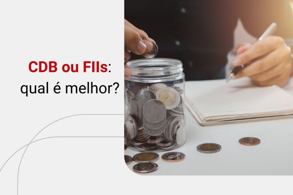 CDB ou FIIs: entenda a diferença e como funciona cada um desses investimentos