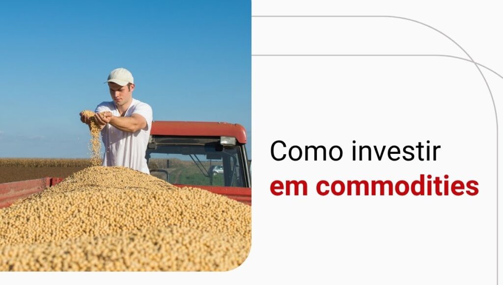 Como investir em commodities? Saiba como funciona
