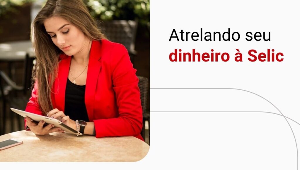 Como investir na taxa Selic? Veja se esses investimentos são possíveis!