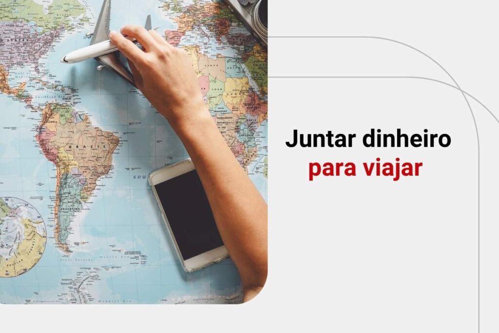 Como juntar dinheiro para viajar? Veja as melhores estratégias!