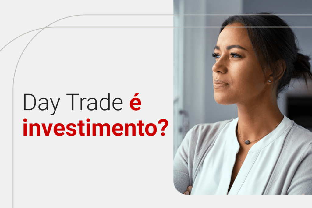 Por que Day Trade não é investimento? Entenda aqui!