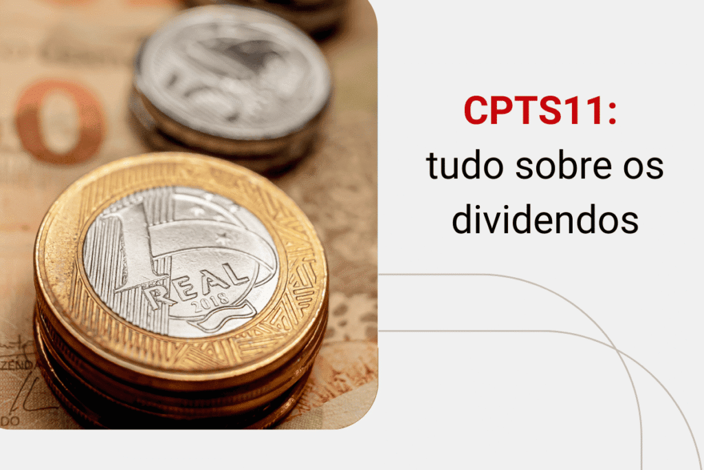 Dividendos do CPTS11: saiba tudo sobre esse FII aqui