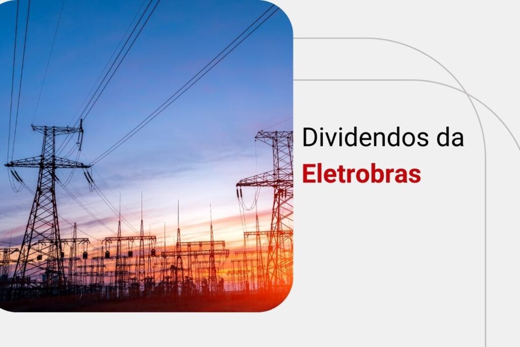 Dividendos da Eletrobras (ELET3): vale a pena investir?