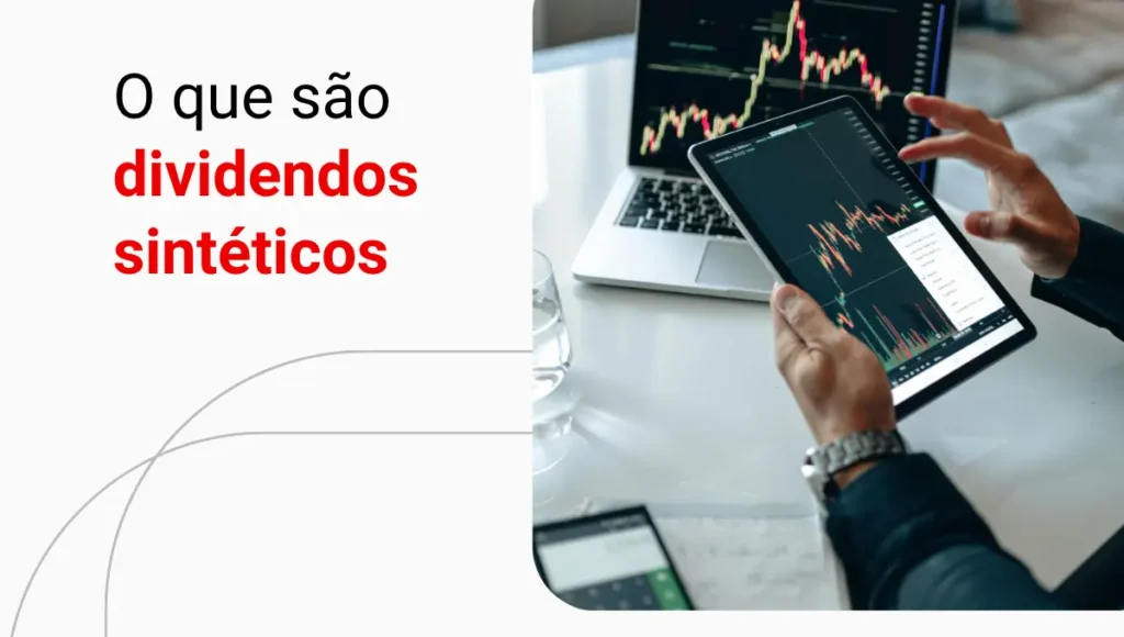Dividendos sintéticos: o que são e como eles funcionam?