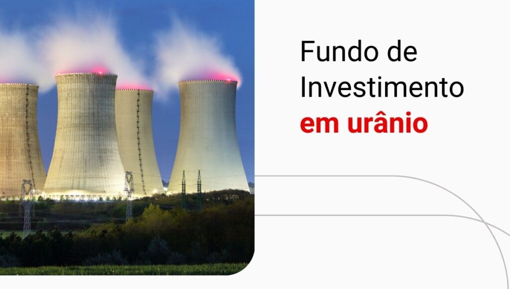 ETF de urânio: descubra como se posicionar de maneira simples nesse mercado