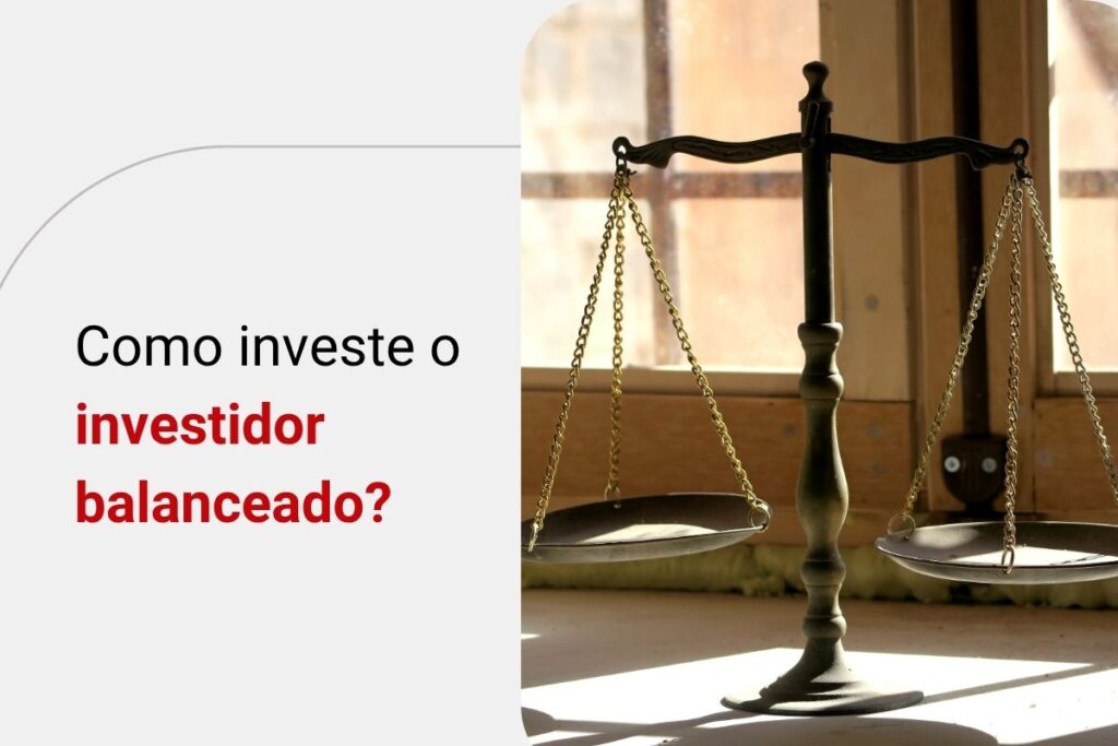 Perfil de investidor balanceado: como e onde investir hoje?