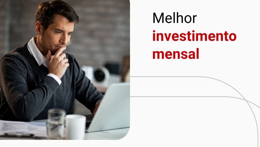 Investimento mensal: qual é a melhor alternativa?