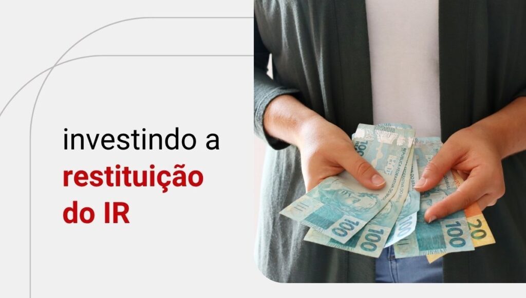 Como e onde investir a Restituição do Imposto de Renda? Descubra agora