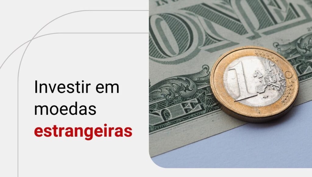 Como investir em moedas estrangeiras? Veja as possibilidades!