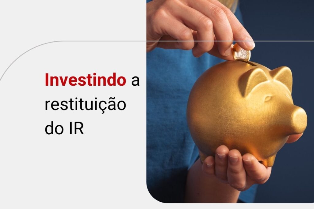 Como e onde investir a Restituição do Imposto de Renda? Descubra agora