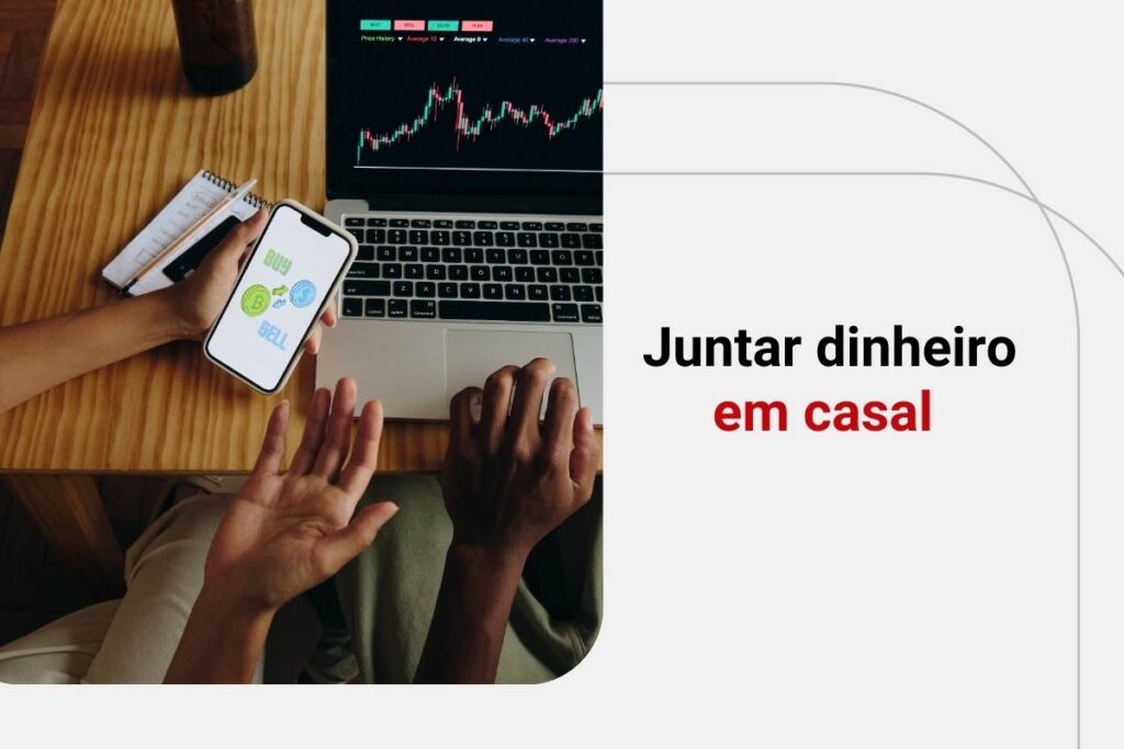Como juntar dinheiro em casal? Economize e comece a investir!