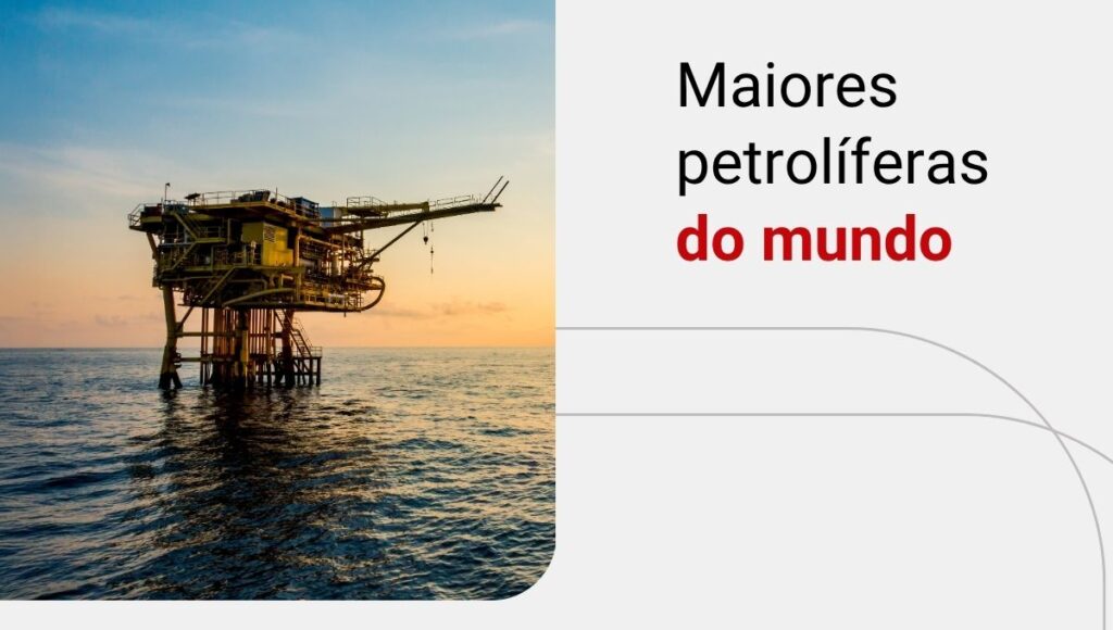 Quais são as maiores empresas petrolíferas do mundo? Confira!
