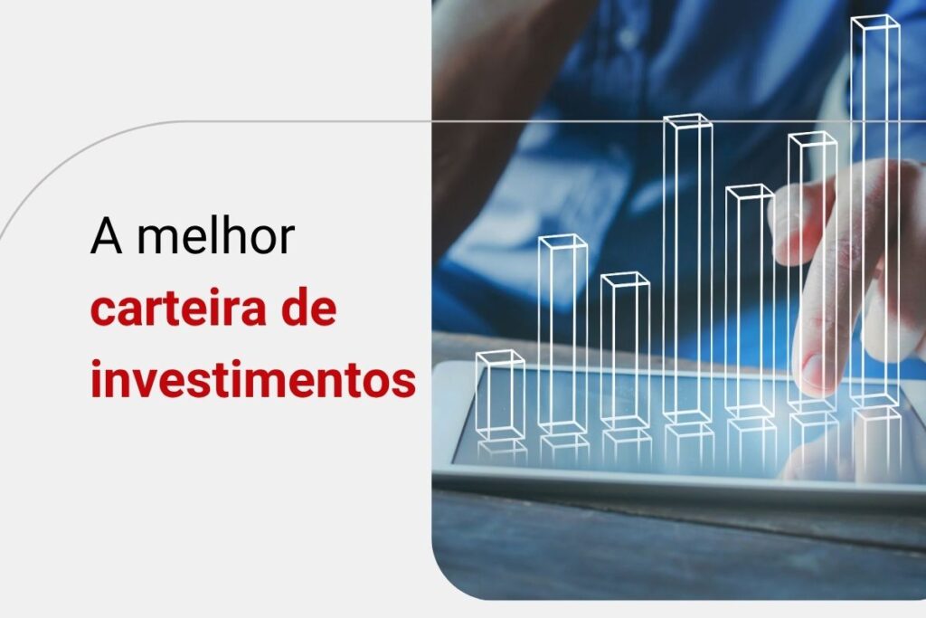 Como montar a melhor carteira de investimentos para o seu caso