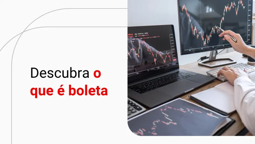 O que é boleta e como funciona nas operações de trading?