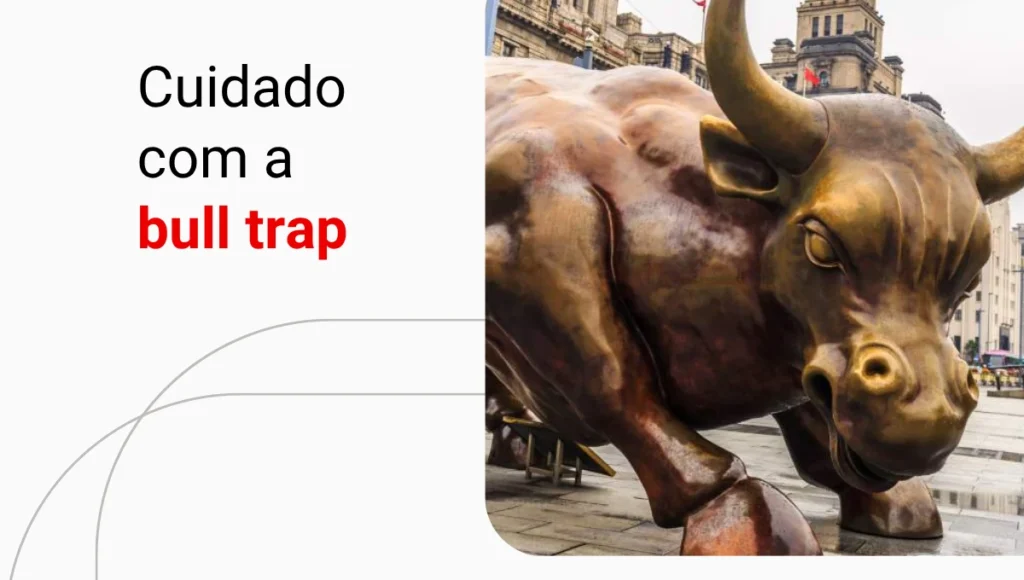 Bull trap: o que é e como identificar? Entenda!