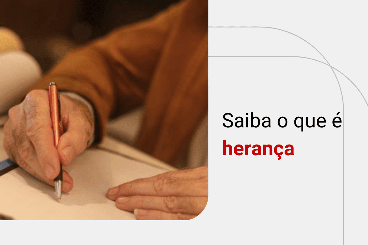 Herança: descubra o que é e como funciona