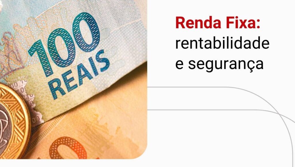 O que é Renda Fixa? Descubra como investir para sair da Poupança!