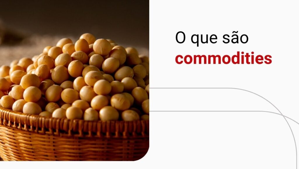 O que são commodities? Aprenda de uma vez por todas!