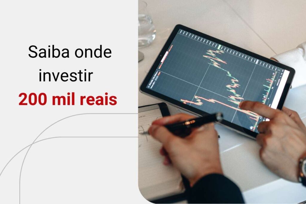 Como e onde investir 200 mil reais para multiplicar seu patrimônio?