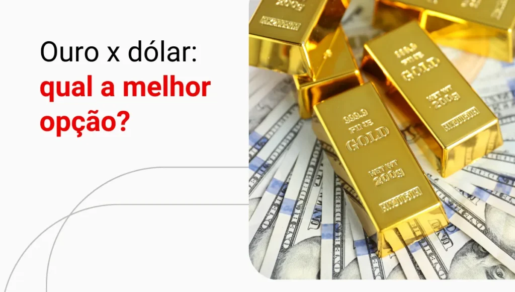 Ouro ou dólar: qual o melhor ativo para proteger sua carteira?
