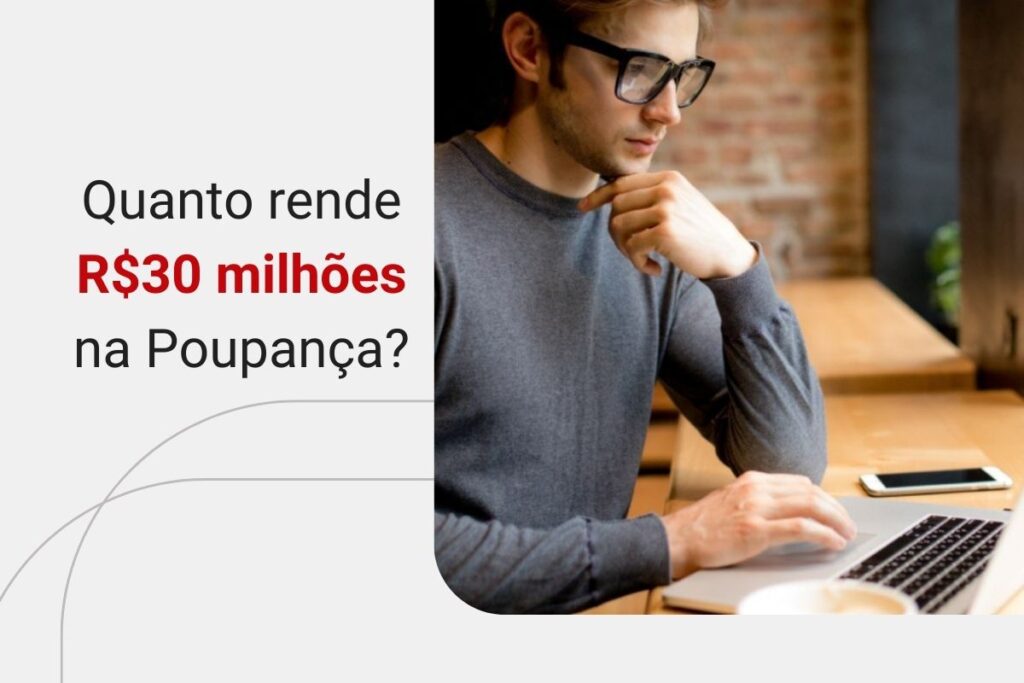 Quanto rende 30 milhões na Poupança? Descubra agora!