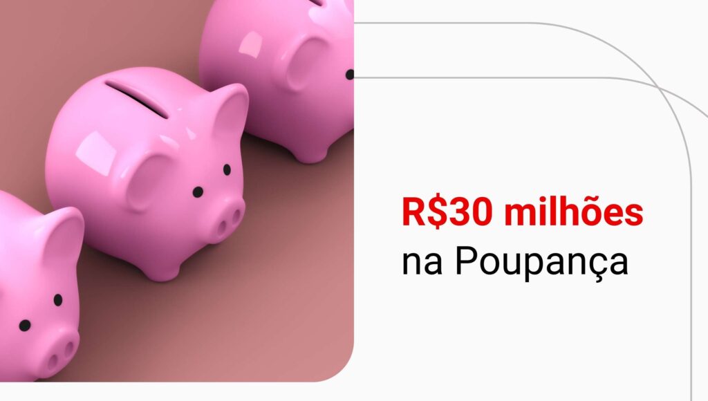 Quanto rende 30 milhões na Poupança? Descubra agora!