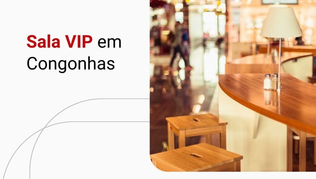 Sala VIP Congonhas: saiba como acessar e tenha uma viagem mais confortável