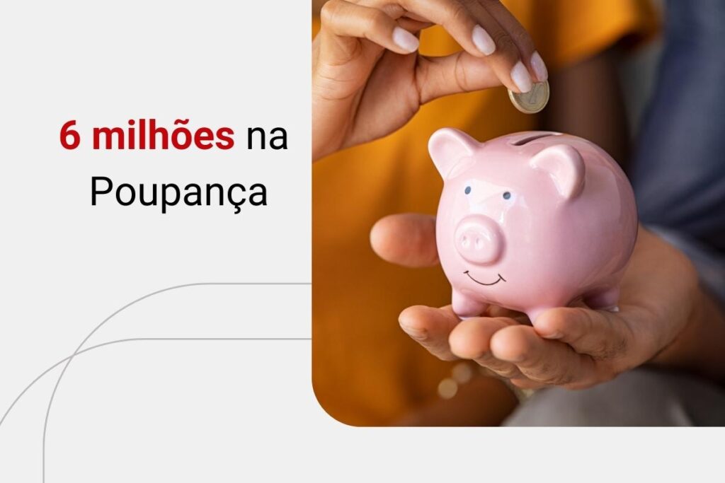 Veja quanto rende R$6 milhões na Poupança hoje por ano e por mês