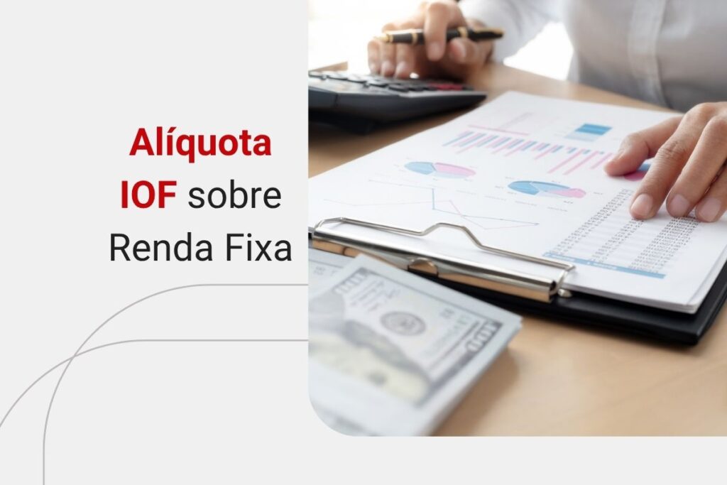 Tabela de IOF sobre Renda Fixa: confira como funciona a sua incidência