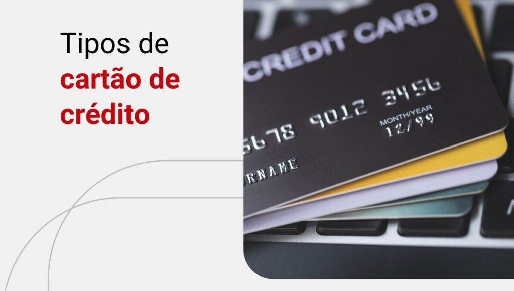 Tipos de cartão de crédito: conheça as características de cada um