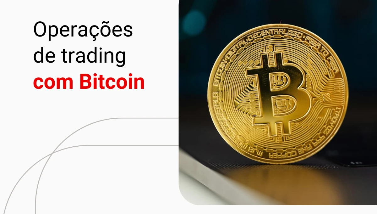 Trade de Bitcoin: aprenda sobre essas operações com criptoativos